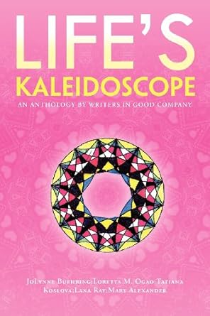 Life's Kaledioscope: An Anthology by Writers in Good Company